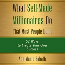 What Self-Made Millionaires Do That Most People Don't by Ann Marie Sabath