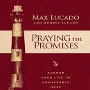 Praying the Promises: Anchor Your Life to Unshakable Hope by Max Lucado