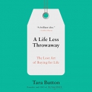 A Life Less Throwaway: The Lost Art of Buying for Life by Tara Button