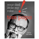 Your Dad Stole My Rake: And Other Family Dilemmas by Tom Papa