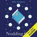 Nodding Off: Understanding Sleep from Cradle to Grave by Alice Gregory