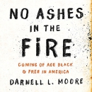 No Ashes in the Fire by Darnell L. Moore