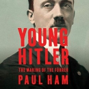 Young Hitler: The Making of the Fuhrer by Paul Ham