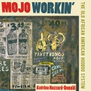 Mojo Workin': The Old African American Hoodoo System by Katrina Hazzard-Donald