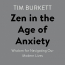 Zen in the Age of Anxiety by Tim Burkett