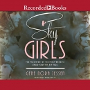 Sky Girls: The True Story of the First Women's Cross-Country Air Race by Gene Nora Jessen