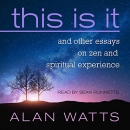 This Is It: And Other Essays on Zen and Spiritual Experience by Alan Watts