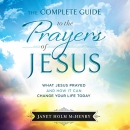 The Complete Guide to the Prayers of Jesus by Janet Holm McHenry