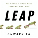 Leap: How to Thrive in a World Where Everything Can Be Copied by Howard Yu