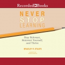 Never Stop Learning by Bradley R. Staats