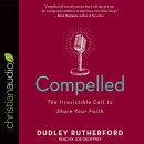 Compelled: The Irresistible Call to Share Your Faith by Dudley Rutherford