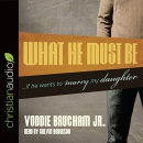 What He Must Be: If He Wants to Marry My Daughter by Voddie T. Baucham