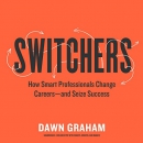 Switchers: How Smart Professionals Change Careers by Dawn Graham