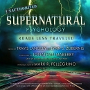 Supernatural Psychology: Roads Less Traveled by Travis Langley