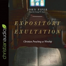 Expository Exultation: Christian Preaching as Worship by John Piper