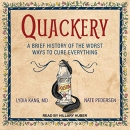 Quackery: A Brief History of the Worst Ways to Cure Everything by Lydia Kang