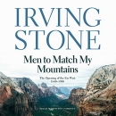 Men to Match My Mountains by Irving Stone