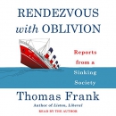 Rendezvous with Oblivion: Reports from a Sinking Society by Thomas Frank
