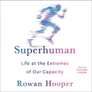 Superhuman: Life at the Extremes of Our Capacity by Rowan Hooper