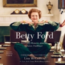 Betty Ford: First Lady, Women's Advocate, Survivor, Trailblazer by Lisa McCubbin Hill