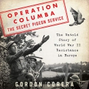 Operation Columba - The Secret Pigeon Service by Gordon Corera