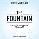 The Fountain: A Doctor's Prescription to Make 60 the New 30 by Rocco Monto