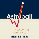 Astroball: The New Way to Win It All by Ben Reiter
