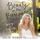 Beauty in the Breakdown: Choosing to Overcome by Julie Roberts