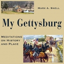 My Gettysburg: Meditations on History and Place by Mark A. Snell