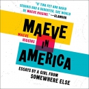 Maeve in America: Essays by a Girl from Somewhere Else by Maeve Higgins