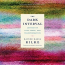 The Dark Interval by Rainer Maria Rilke