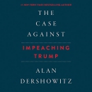 The Case Against Impeaching Trump by Alan M. Dershowitz