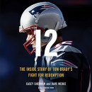 12: The Inside Story of Tom Brady's Fight for Redemption by Casey Sherman