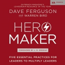 Hero Maker: Five Essential Practices for Leaders to Multiply Leaders by Dave Ferguson