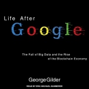 Life After Google by George Gilder