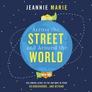 Across the Street and Around the World by Jeannie Marie