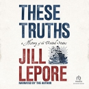 These Truths: A History of the United States by Jill Lepore