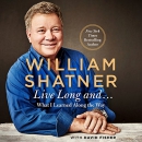 Live Long and: What I Learned Along the Way by William Shatner