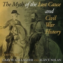 The Myth of the Lost Cause and Civil War History by Gary W. Gallagher