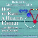 How to Raise a Healthy Child in Spite of Your Doctor by Robert S. Mendelsohn