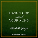 Loving God with All Your Mind by Elizabeth George