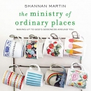 The Ministry of Ordinary Places by Shannan Martin