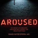 Aroused: The History of Hormones by Randi Hutter Epstein
