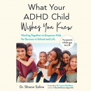 What Your ADHD Child Wishes You Knew by Sharon Saline