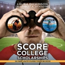 Score College Scholarships by Laura Dickinson