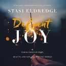 Defiant Joy by Stasi Eldredge