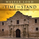 A Time to Stand: The Epic of the Alamo by Walter Lord