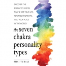 The Seven Chakra Personality Types by Shai Tubali