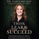 Think, Learn, Succeed by Caroline Leaf