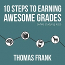 10 Steps to Earning Awesome Grades by Thomas Frank